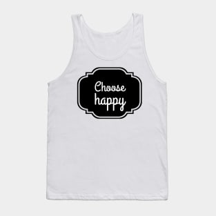 choose happy Tank Top